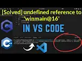 Solved Undefined Reference to winmain 16 Visual Studio Code 2025 VS Code Error Solved