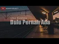 Download Lagu After Rainbow - Dulu Pernah Ada (Lirik)