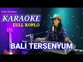 Lagu BALI TERSENYUM_Full koplo_KARAOKE_Cover