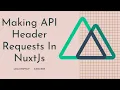 Making API Header Requests In NuxtJs