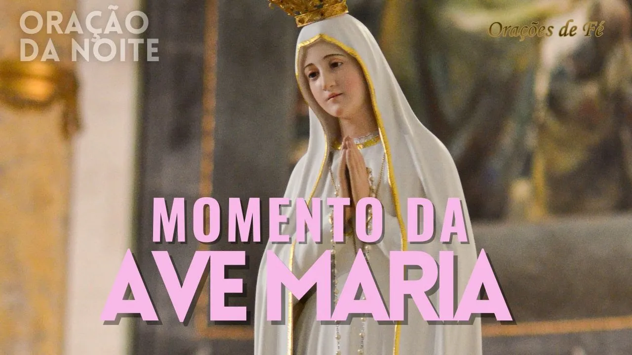 ❤️ MOMENTO DA AVE MARIA | Oração da Noite | Dia 18 de maio