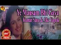 Ye Mausam Bhi Gaya | Singer Kumar Sanu \u0026 Alka Yagnik | HD Video