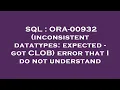 SQL ORA-00932 inconsistent datatypes expected - got CLOB error that I do not understand