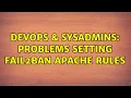 DevOps SysAdmins Problems setting fail2ban apache rules 2 Solutions