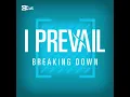 I Prevail - Breaking Down (Clean Version)