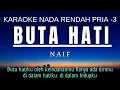 Download Lagu Naif - Buta Hati (Karaoke Lower Key Nada Rendah Pria -3 A#)