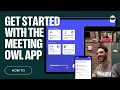 How To Get started with the Meeting Owl App