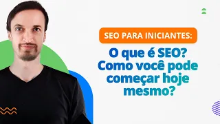 SEO para Iniciantes: O que é SEO? Como você pode começar hoje mesmo?