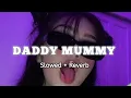 Download Lagu Daddy Mummy - [Slowed + Reverb] #slowedandreverb #daddymummysong