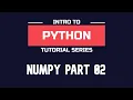 Intro to NumPy - Part 02 Changing Elements Rows and Columns in arrays