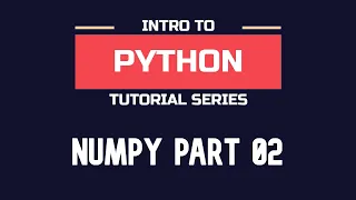 Intro to NumPy - Part 02 Changing Elements Rows and Columns in arrays