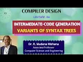 Compiler Design Lecture - 34 Intermediate-Code Generation Variants of Syntax Trees