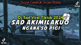 Download VIRAL TIKTOK🔥 DJ SAD AKIMILAKUO X NGANA SO PIGI STYLE GEDRUK SLOW BASS MP3