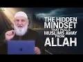 De verborgen mentaliteit die moslims van Allah wegtrekt | Ustadh Mohamad Baajour