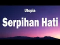 Download Lagu Utopia - Serpihan Hati ( Lirik  Video )