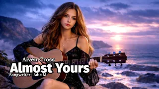 trending song on tiktok u0026 spotify almost yours aiven cross official music 