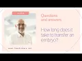 Lagu How long does it take to tranfer an embryo?