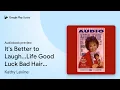 It s Better to Laugh Life Good Luck Bad Hair by Kathy Levine book