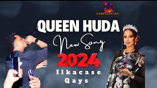 NEW SONG QUEEN HUDA ILKACASE QAYS 
