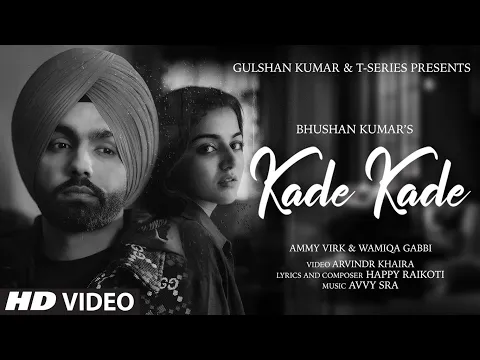 Download MP3 Kade Kade Video | Ammy Virk | Wamiqa Gabbi | Avvy Sra,Happy Raikoti |Arvindr Khaira | Bhushan Kumar