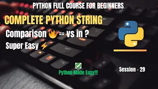 Session 29 Python String - Comparison Checking Membership Explained Easy Ways Python Full Course