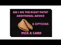 AM I ON THE RIGHT PATH ADDITIONAL ADVICE 6 OPTIONS