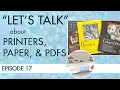 Let s Talk Episode 17 Printers Paper and PDFs