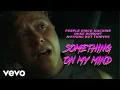 Download Lagu Purple Disco Machine, Duke Dumont, Nothing But Thieves - Something On My Mind