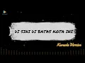 Download Lagu DI SINI DI BATAS KOTA INI - TOMMY J PISA | FELIX // Karaoke Version