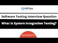 What is System Integration Testing Software Testing Interview Question