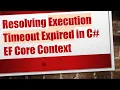 Resolving Execution Timeout Expired in C EF Core Context