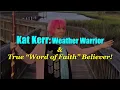 Kat Kerr Weather Warrior and True Word of Faith Believer