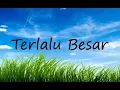 TERLALU BESAR - Lirik Lagu Rohani (Cover)