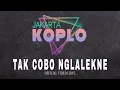 JAKARTA KOPLO - TAK COBO NGLALEKNE (OFFICIAL VIDEO LYRIC )