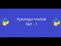 Python tutorial Pyautogui module Part-1