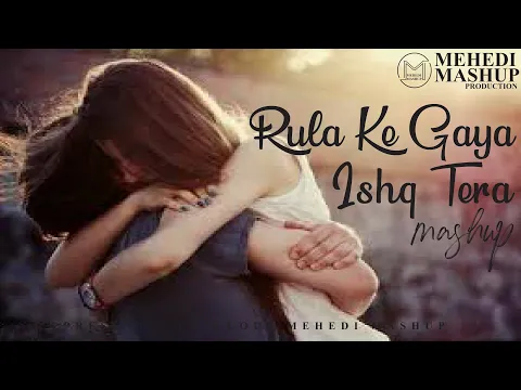 Download MP3 Rula Ke Gaya Ishq Tera Mashup | Stebin Ben, Bhavin | Mehedi Mashup Chillout