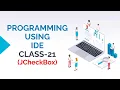 PROGRAMMING USING IDE CLASS-21 JCHECKBOX COMPONENT OF JAVA SWING
