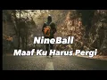 Download Lagu NineBall ~ Maaf Harus Pergi |  (Lirik Lagu) | Lagu Hits #liriklagu