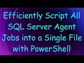 Efficiently Script All SQL Server Agent Jobs into a Single File with PowerShell
