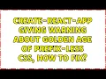 create-react-app giving warning about golden age of prefix-less CSS how to fix