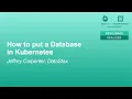 How to put a Database in Kubernetes - Jeffrey Carpenter DataStax