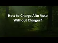 How to Charge Alto Vuse Without Charger