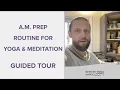 A M PREP ROUTINE FOR YOGA MEDITATION GUIDED TOUR