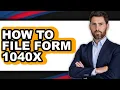 How to File Form 1040X Only Way