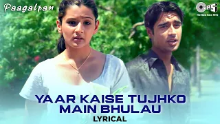 yaar kaise tujhko main bhulau lyrical paagalpan kumar sanu alka yagnik dard bhare gana