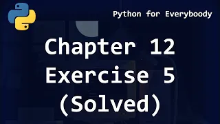 Python for Everybody Chapter 12 - Exercise 5 Solved