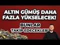 Lagu ALTIN GÜMÜŞ DAHA FAZLA YÜKSELECEK! / BUNLARI TAKİP EDECEK!