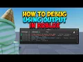 How to use Output to Debug in Roblox