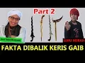 Bongkar Fakta Keris Gaib Ft. Buya Yahya Menjawab (Part 2)