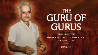 THE GURU OF GURUS English Full Length Biographical Documentary Gurudev 